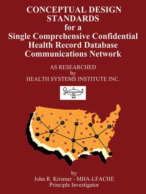 cover image of Conceptual Design Standards for a Single Comprehensive Confidential Health Record Database Communications Network